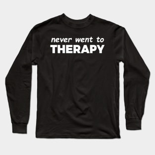 Never Went to Therapy Long Sleeve T-Shirt